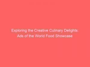 exploring the creative culinary delights ads of the world food showcase 351772 1