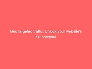 geo targeted traffic unlock your websites full potential 382658 1
