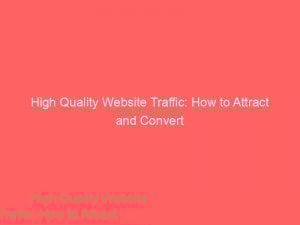 high quality website traffic how to attract and convert 382444 1