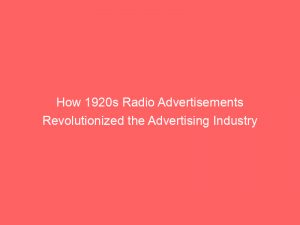 how 1920s radio advertisements revolutionized the advertising industry 346734 1