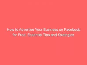 how to advertise your business on facebook for free essential tips and strategies 352150 1