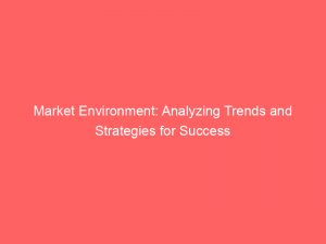 market environment analyzing trends and strategies for success 345778 1