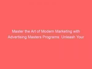 Master the Art of Modern Marketing with Advertising Masters Programs: Unleash Your Marketing Potential Today! 1 master the art of modern marketing with advertising masters programs unleash your marketing potential today 380038 1