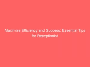 maximize efficiency and success essential tips for receptionist 354384 1