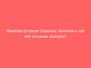 maximize employer exposure advertise a job with universal jobmatch 352402 1