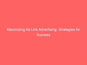 maximizing ad link advertising strategies for success 348128 1