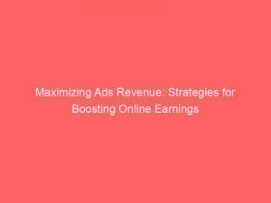 maximizing ads revenue strategies for boosting online earnings 351614 1