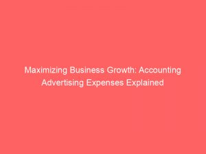 maximizing business growth accounting advertising expenses explained 348196 1