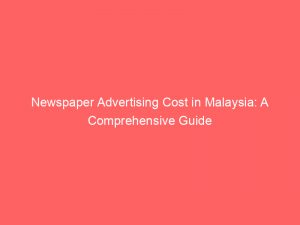 newspaper advertising cost in malaysia a comprehensive guide 345302 1