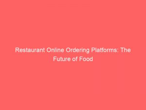 restaurant online ordering platforms the future of food 345326 1