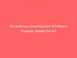 revolutionary advertisement of different products master the art 354926 1