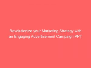 revolutionize your marketing strategy with an engaging advertisement campaign ppt 353786 1