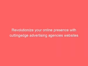revolutionize your online presence with cuttingedge advertising agencies websites templates a comprehensive guide 373610 1