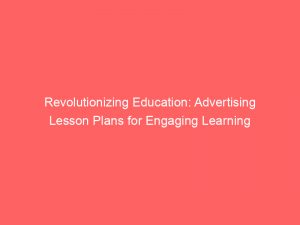 revolutionizing education advertising lesson plans for engaging learning 379672 1