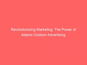 revolutionizing marketing the power of adams outdoor advertising 348858 1