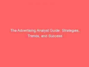 the advertising analyst guide strategies trends and success 374304 1