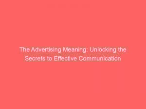 the advertising meaning unlocking the secrets to effective communication 380072 1