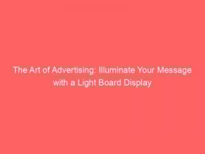 the art of advertising illuminate your message with a light board display 379720 1