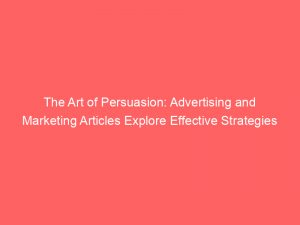 the art of persuasion advertising and marketing articles explore effective strategies 374006 1