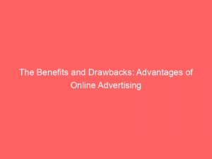 the benefits and drawbacks advantages of online advertising 351888 1