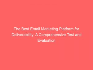 the best email marketing platform for deliverability a comprehensive test and evaluation 345172 1