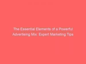 the essential elements of a powerful advertising mix expert marketing tips 380240 1