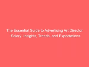 the essential guide to advertising art director salary insights trends and expectations 374206 1