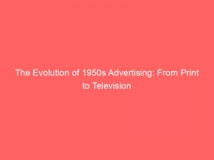 the evolution of 1950s advertising from print to television 346788 1