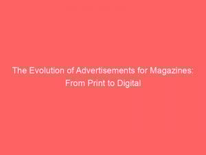 the evolution of advertisements for magazines from print to digital 359331 1