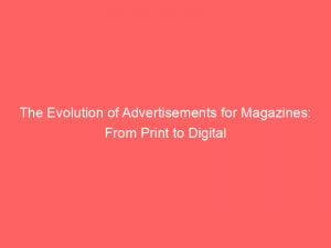 the evolution of advertisements for magazines from print to digital 359331 1