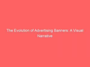 the evolution of advertising banners a visual narrative 374640 1