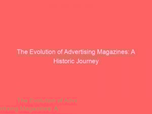 the evolution of advertising magazines a historic journey 379770 1