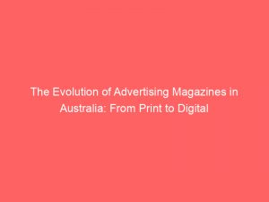 the evolution of advertising magazines in australia from print to digital 379756 1