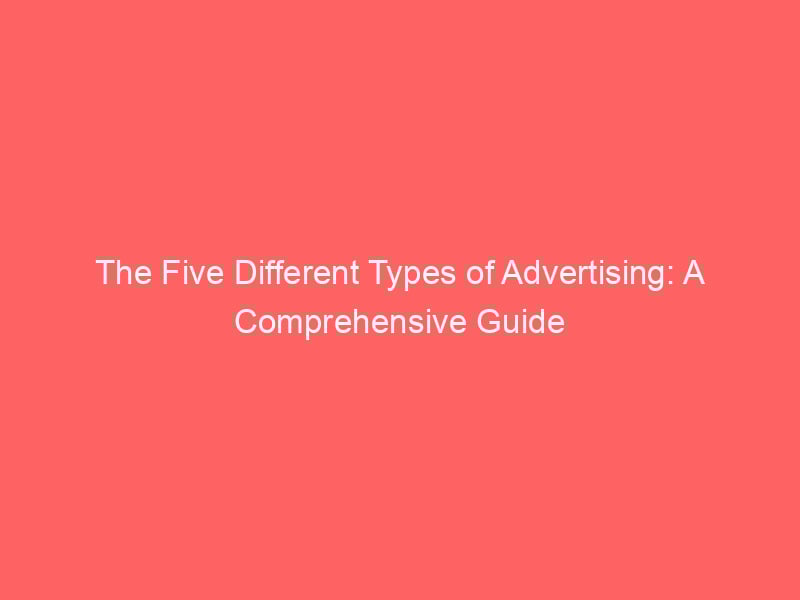 The Five Different Types Of Advertising: A Comprehensive Guide - FroggyAds