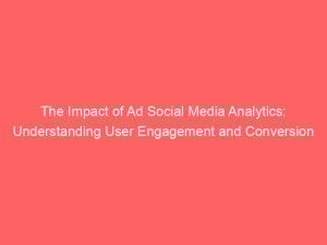 the impact of ad social media analytics understanding user engagement and conversion 348786 1