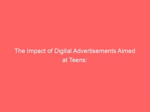 the impact of digital advertisements aimed at teens 359163 1