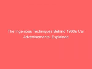 the ingenious techniques behind 1960s car advertisements explained 346762 1