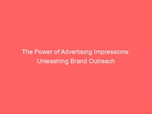 the power of advertising impressions unleashing brand outreach 378524 1