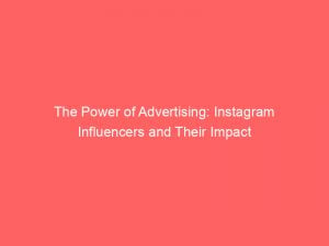 the power of advertising instagram influencers and their impact 378746 1