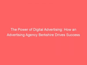 the power of digital advertising how an advertising agency berkshire drives success 373636 1