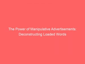 the power of manipulative advertisements deconstructing loaded words 359553 1