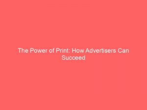 the power of print how advertisers can succeed 361994 1