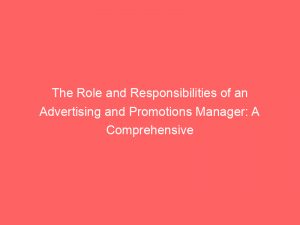 the role and responsibilities of an advertising and promotions manager a comprehensive guide 374064 1