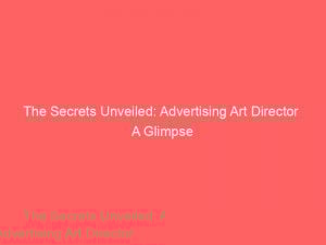 the secrets unveiled advertising art director a glimpse 374166 1