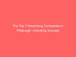 the top 7 advertising companies in pittsburgh unlocking success 374838 1