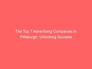 the top 7 advertising companies in pittsburgh unlocking success 374838 1