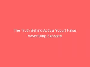 The Truth Behind Activia Yogurt False Advertising Exposed 1 the truth behind activia yogurt false advertising exposed 347778 1