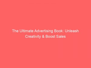 The Ultimate Advertising Book: Unleash Creativity &Amp; Boost Sales 1 The Ultimate Advertising Book Unleash Creativity Boost Sales 374444 1