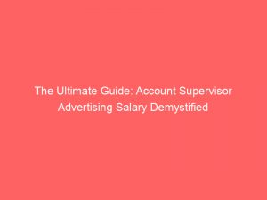 the ultimate guide account supervisor advertising salary demystified 347644 1