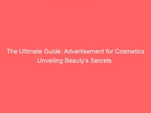 the ultimate guide advertisement for cosmetics unveiling beautys secrets 354240 1